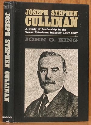 Joseph Stephen Cullinan: A Study of Leadership in the Texas Petroleum Industry, 1897-1937