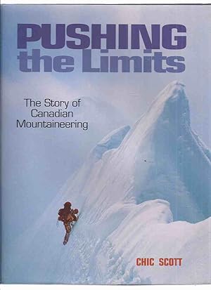 Seller image for Pushing the Limits: The Story of Canadian Mountaineering by Chic Scott (inc. Everest; Himalayas; Alaska; Yosemite; The Alps; New Zealand; South America; The Rockies; etc)( Mountain Climbing / Climber History ) for sale by Leonard Shoup