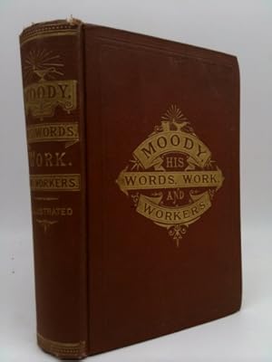 Seller image for Moody - His Words, Work and Workers: Comprising his Bible portraits, his outlines of doctrine, as given in his most popular and effective sermons for sale by ThriftBooksVintage