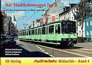 Der Stadtbahnwagen Typ B: 40 Jahre Dauereinsatz an Rhein und Ruhr. Stadtverkehr-Bildarchiv - Band 4