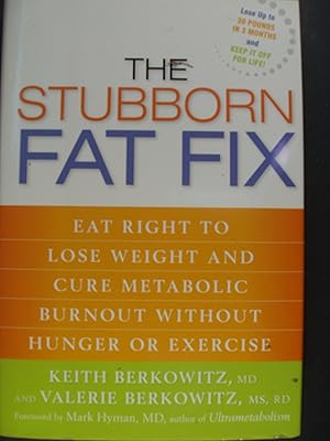 Seller image for The Stubborn Fat Fix: Eat Right to Lose Weight and Cure Metabolic Burnout without Hunger or Exercise for sale by PB&J Book Shop
