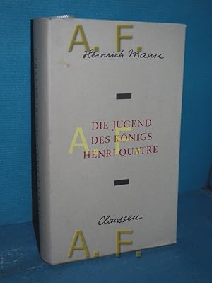 Bild des Verkufers fr Die Jugend des Knigs Henri Quatre : Roman. zum Verkauf von Antiquarische Fundgrube e.U.