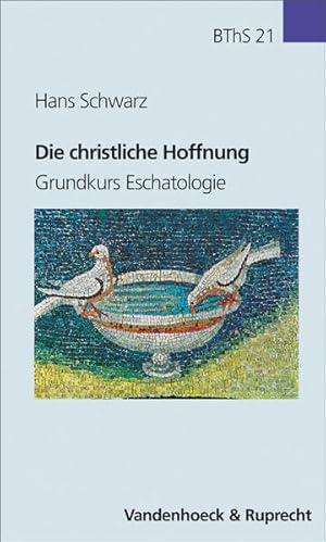 Die christliche Hoffnung. Grundkurs Eschatologie (Biblisch-theologische Schwerpunkte, Band 21)