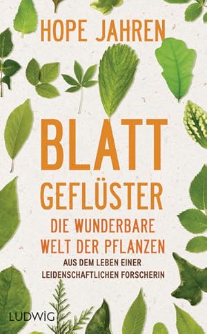 Seller image for Blattgeflster: Die wunderbare Welt der Pflanzen. Aus dem Leben einer leidenschaftlichen Forscherin for sale by Modernes Antiquariat - bodo e.V.