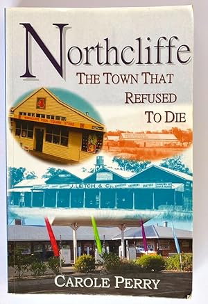 Northcliffe: That Town That Refused to Die by Carole Perry