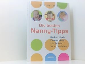 Bild des Verkufers fr Die besten Nanny-Tipps: Tipps fr die Kindererziehung vom Babyalter bis zur Einschulung zum Verkauf von Book Broker