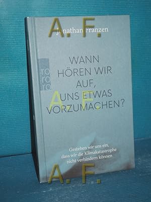 Bild des Verkufers fr Wann hren wir auf, uns etwas vorzumachen? : Gestehen wir uns ein, dass wir die Klimakatastrophe nicht verhindern knnen. Jonathan Franzen zum Verkauf von Antiquarische Fundgrube e.U.