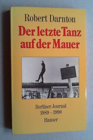 Bild des Verkufers fr Der letzte Tanz auf der Mauer. Berliner Journal 1989 - 1990. zum Verkauf von Antiquariat Sander
