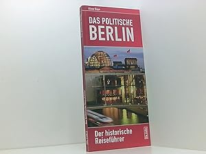 Bild des Verkufers fr Das politische Berlin: Der historische Reisefhrer (vollstndig aktualisierte Neuausgabe 2014!) der historische Reisefhrer zum Verkauf von Book Broker