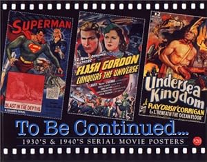 Seller image for To be Continued. : 1930's & 1940's Serial Movie Posters: Vol 16 (Illustrated history of movies through posters) for sale by WeBuyBooks