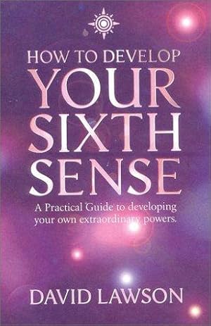 Imagen del vendedor de HOW TO DEVELOP YOUR SIXTH SENSE: A practical guide to developing your own extraordinary powers a la venta por WeBuyBooks