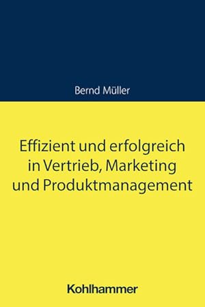 Effizient und erfolgreich in Vertrieb, Marketing und Produktmanagement