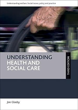 Seller image for Understanding health and social care (third edition) (Understanding Welfare: Social Issues, Policy and Practice) for sale by WeBuyBooks