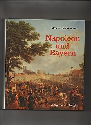 Napoleon und Bayern : Von den Anfängen des Königreiches.