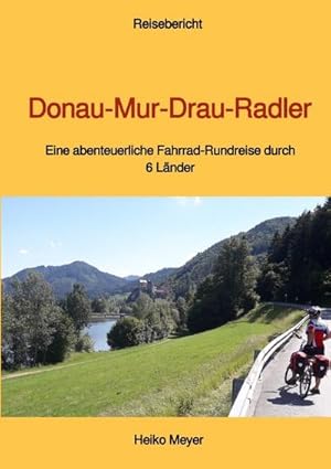 Bild des Verkufers fr Donau-Mur-Drau-Radler : Eine abenteuerliche Fahrrad-Rundreise durch 6 Lnder. DE zum Verkauf von AHA-BUCH GmbH