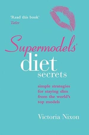 Imagen del vendedor de Supermodels' Diet Secrets: Simple strategies for staying slim from the world's top models a la venta por WeBuyBooks
