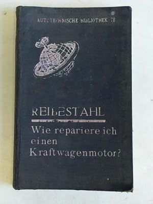 Bild des Verkufers fr Wie repariere ich einen Kraftwagenmotor? Ein Handbuch fr den Berufskraftfahrer, fr Kraftfahrzeug-Mechaniker und Reparatur-Werksttten zum Verkauf von Celler Versandantiquariat