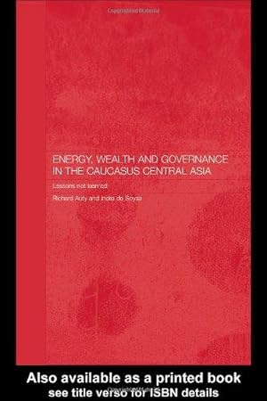 Imagen del vendedor de Energy, Wealth and Governance in the Caucasus and Central Asia: Lessons not learned (Central Asia Research Forum) a la venta por WeBuyBooks