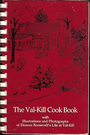 The Val-Kill Cookbook, With Illustrations and Photographs of Eleanor Roosevelt?s Life at Val-Kill