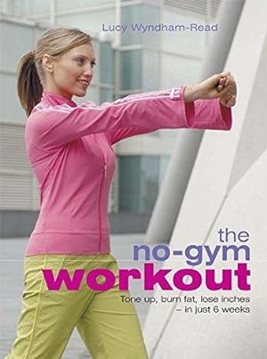 Seller image for The No-Gym Workout: Tone up, burn fat, lose inches - in just 6 weeks for sale by WeBuyBooks
