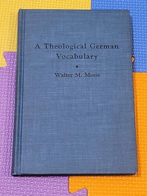 A Theological German Vocabulary: German Theological Key Words Illustrated in Quotations from Mart...