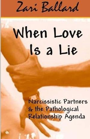 Immagine del venditore per When Love Is a Lie: Narcissistic Partners & the Pathological Relationship Agenda venduto da WeBuyBooks 2