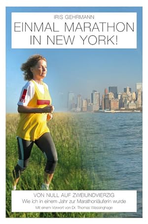 Bild des Verkäufers für Einmal Marathon in New York!: Von Null auf Zweiundvierzig - Wie ich zur Marathonläuferin wurde zum Verkauf von Gerald Wollermann