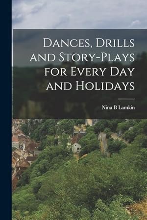 Seller image for Dances, Drills and Story-plays for Every Day and Holidays for sale by moluna