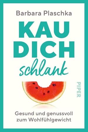 Kau dich schlank : Gesund und genussvoll zum WohlfÃ¼hlgewicht | Abnehmen ganz ohne DiÃ¤t