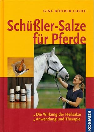 Schüßler-Salze für Pferde: [Die Wirkung der Heilsalze; Anwendung und Therapie].