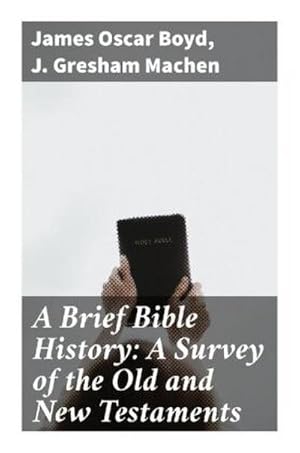 Imagen del vendedor de A Brief Bible History: A Survey of the Old and New Testaments a la venta por BuchWeltWeit Ludwig Meier e.K.