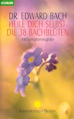 Heile dich selbst: Die 38 Bachblüten. Mit Symptomregister. Mit Kommentar u. Symptomregister v. Ut...