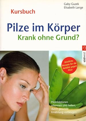 Pilze im Körper - krank ohne Grund? Pilzinfektionen erkennen und heilen, durch gesunde Ernährung ...