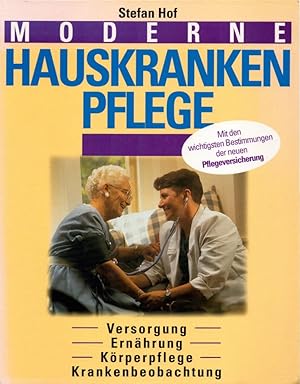 Moderne Hauskrankenpflege: [Versorgung, Ernährung, Körperpflege, Krankenbeobachtung].