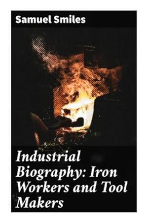 Image du vendeur pour Industrial Biography: Iron Workers and Tool Makers mis en vente par BuchWeltWeit Ludwig Meier e.K.