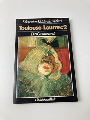Die grossen Meister der Malerei - Toulouse-Lautrec: Das Gesamtwerk