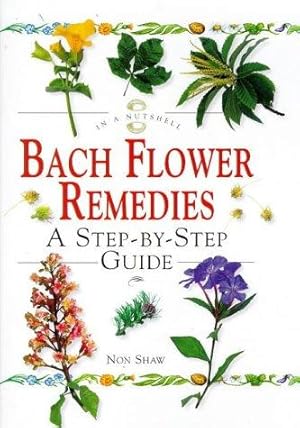 Seller image for Bach Flower Remedies: A Step-by-step Guide (In a Nutshell) (In a Nutshell S.) for sale by WeBuyBooks