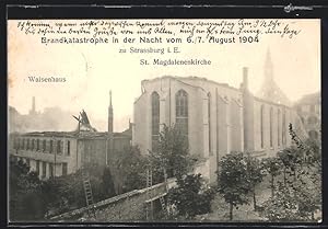 Ansichtskarte Strassburg i. E., Brandkatastrophe 1904 an der St. Magdalenienkirche und dem Waisen...