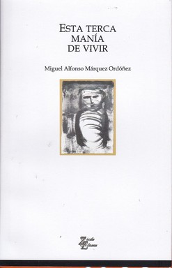 Imagen del vendedor de Esta terca mana de vivir / Miguel Alfonso Mrquez Ordez. a la venta por Iberoamericana, Librera