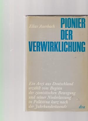 Pionier der Verwirklichung. Ein Arzt aus Deutschland erzählt vom Beginn der zionistischen Bewegun...