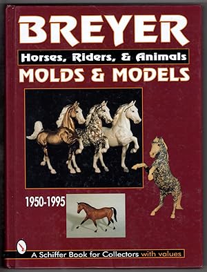 Bild des Verkufers fr Breyer Molds & Models: Horses, Riders, & Animals 1950-1995 zum Verkauf von Lake Country Books and More