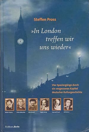 Bild des Verkufers fr In London treffen wir uns wieder". Vier Spaziergnge durch ein vergessenes Kapitel deutscher Kulturgeschichte nach 1933. zum Verkauf von Fundus-Online GbR Borkert Schwarz Zerfa