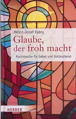 Seller image for Glaube, der froh macht : Kurzimpulse fr Gebet und Gottesdienst. for sale by books4less (Versandantiquariat Petra Gros GmbH & Co. KG)