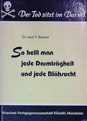 Immagine del venditore per So heilt man jede Darmtrgheit und jede Blhsucht : d. grsste bel unserer Zeit, d. Ursache vieler Krankheiten, auf e. natrl. Art ohne Medikamente, heilbar. venduto da books4less (Versandantiquariat Petra Gros GmbH & Co. KG)