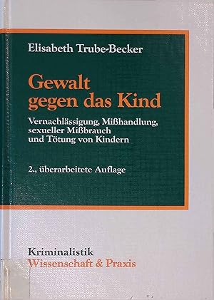 Bild des Verkufers fr Gewalt gegen das Kind : Vernachlssigung, Misshandlung, sexueller Missbrauch u. Ttung von Kindern. Kriminalistik ; Bd. 14 zum Verkauf von books4less (Versandantiquariat Petra Gros GmbH & Co. KG)