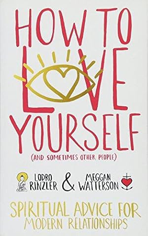 Bild des Verkufers fr How to Love Yourself (and Sometimes Other People): Spiritual Advice for Modern Relationships zum Verkauf von WeBuyBooks