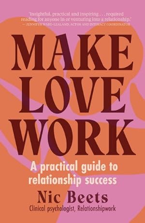 Bild des Verkufers fr Make Love Work : A Practical Guide to Relationship Success zum Verkauf von AHA-BUCH GmbH