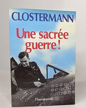 Seller image for Une sacre guerre!: Daniel Costelle questionne et enregistre les rponses de l'auteur sur sa vie sa guerre et ses aventures 1921-1945 for sale by crealivres