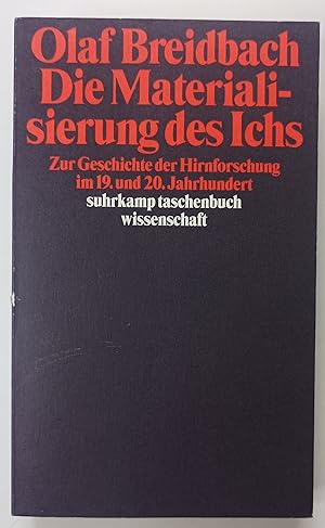 Die Materialisierung des Ichs - Zur Geschichte der Hirnforschung im 19. und 20. Jahrhundert.