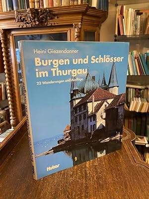 Burgen und Schlösser im Thurgau : 22 Wanderungen und Ausflüge.